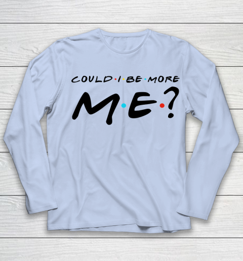 Matthew Perry t shirt Could I Be More Me Funny Youth Long Sleeve 5