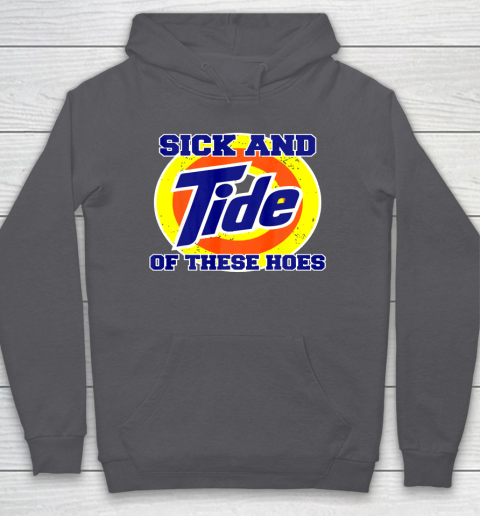 Sick And Tide Of These Hoes Hoodie 5