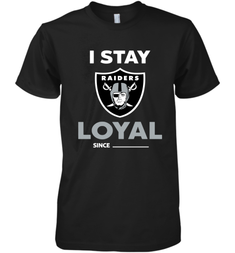 Oakland Raiders I Stay Loyal Since Personalized Premium Men's T-Shirt