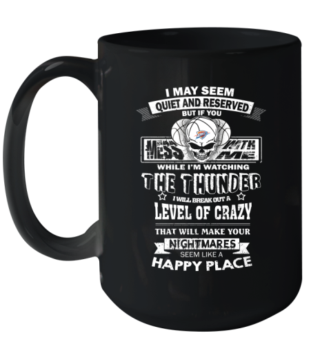 Oklahoma City Thunder NBA Basketball If You Mess With Me While I'm Watching My Team Ceramic Mug 15oz