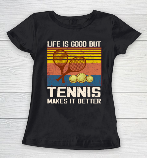 Life is good but tennis makes it better Women's T-Shirt