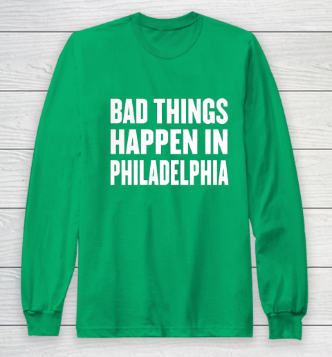 Bad Things Happen In Philadelphia Shirt Trump Quote Debate Long Sleeve T-Shirt 4