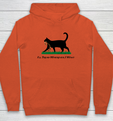 I'll Tread Wherever I Want Hoodie 3