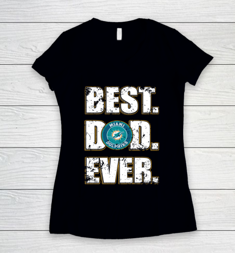 NFL Miami Dolphins Football Best Dad Ever Family Shirt Women's V-Neck T-Shirt