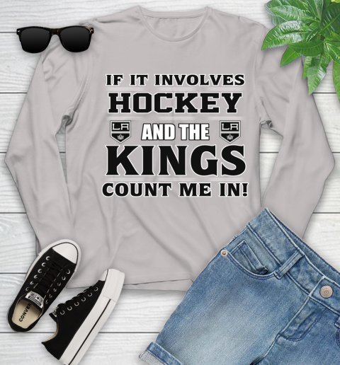 NHL If It Involves Hockey And The Los Angeles Kings Count Me In Sports Youth Long Sleeve 12