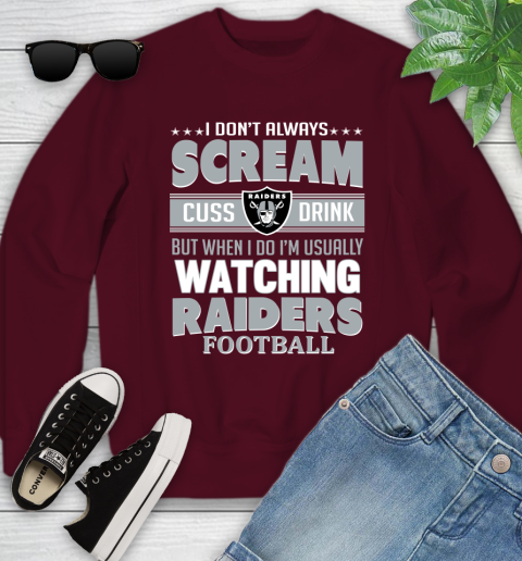 Oakland Raiders NFL Football I Scream Cuss Drink When I'm Watching My Team Youth Sweatshirt 4
