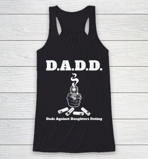 Father's Day Funny Gift Ideas Apparel  DADD Dads Against Daughters Dating Dad Father T Shirt Racerback Tank