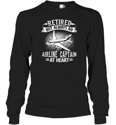 Retired But Always An Airline Captain Pilot Long Sleeve T-Shirt