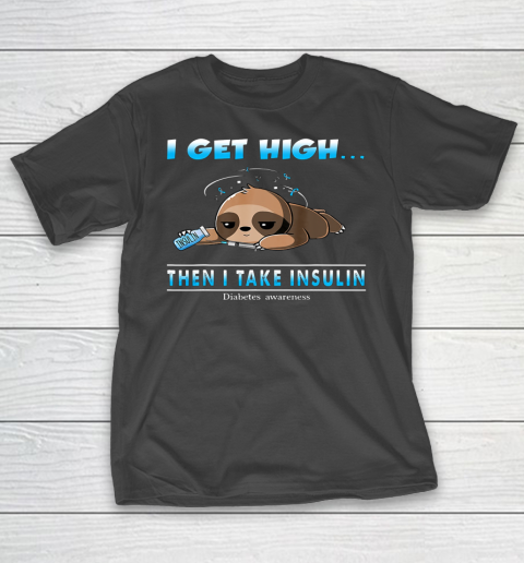 Sloth I Get High Then I Take Insulin Diabetes Awareness T-Shirt