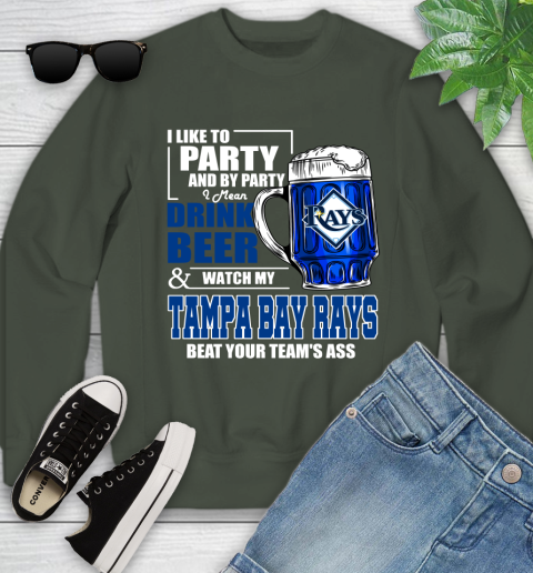 MLB I Like To Party And By Party I Mean Drink Beer And Watch My Tampa Bay Rays Beat Your Team's Ass Baseball Youth Sweatshirt 9