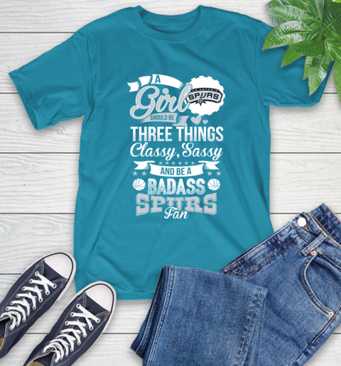 San Antonio Spurs NBA A Girl Should Be Three Things Classy Sassy And A Be Badass Fan T-Shirt 9