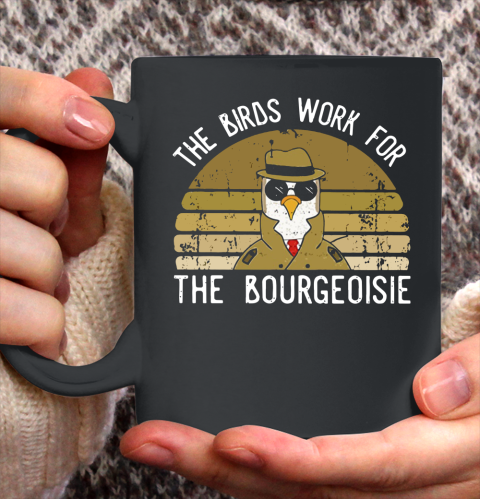 The Birds Work For The Bourgeoisie All of the birds died in 1986 Ceramic Mug 11oz