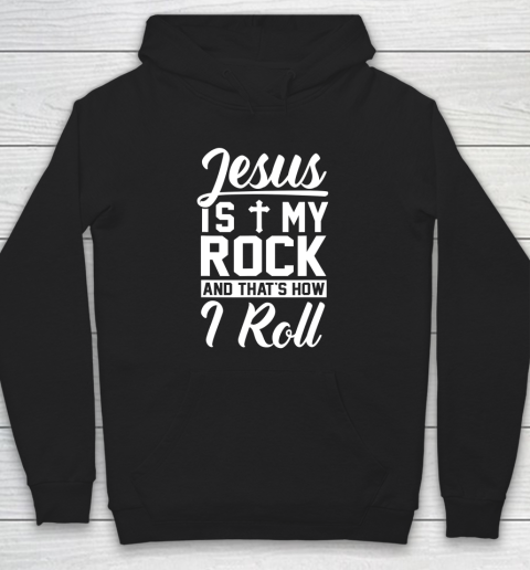 Jesus Is My Rock And That's How I Roll  Christian Hoodie