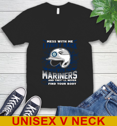 MLB Baseball Seattle Mariners Mess With Me I Fight Back Mess With My Team And They'll Never Find Your Body Shirt V-Neck T-Shirt