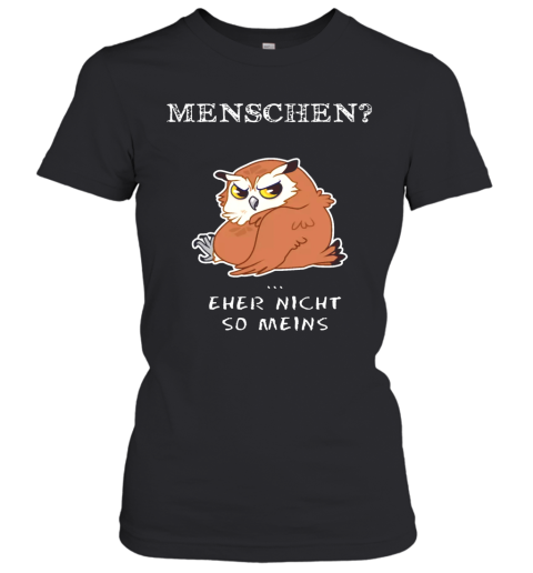 Owl Menschen Eher Nicht So Meins Women's T-Shirt