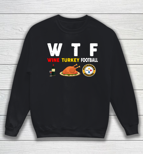 Pittsburgh Steelers Giving Day WTF Wine Turkey Football NFL Sweatshirt