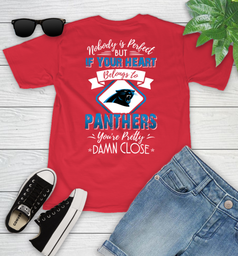 NFL Football Carolina Panthers Nobody Is Perfect But If Your Heart Belongs To Panthers You're Pretty Damn Close Shirt Youth T-Shirt - Image 12