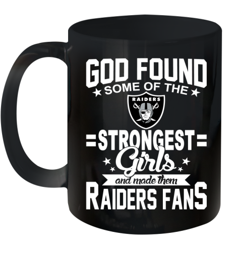 Oakland Raiders NFL Football God Found Some Of The Strongest Girls Adoring Fans Ceramic Mug 11oz