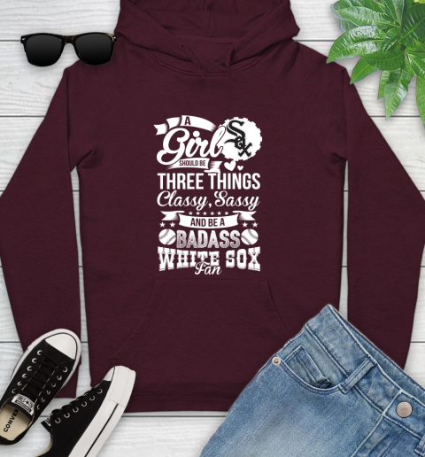 Chicago White Sox MLB Baseball A Girl Should Be Three Things Classy Sassy And A Be Badass Fan Youth Hoodie 7