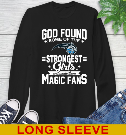 Orlando Magic NBA Basketball God Found Some Of The Strongest Girls Adoring Fans Long Sleeve T-Shirt