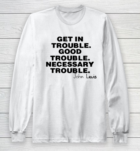 Good Trouble Necessary Trouble John Lewis Long Sleeve T-Shirt