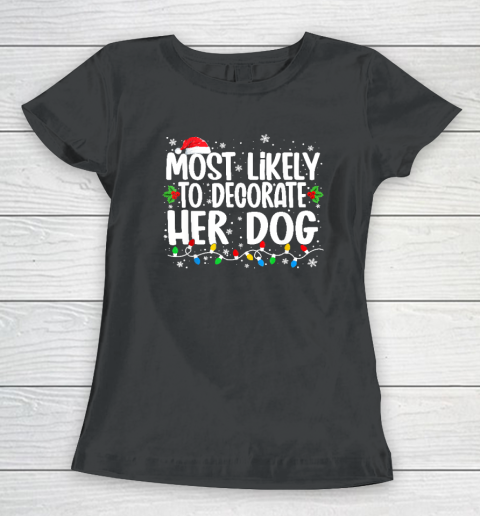 Most Likely To Decorate Her Dog Family Christmas Pajamas Women's T-Shirt