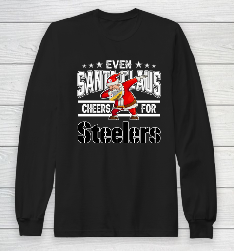 Pittsburgh Steelers Even Santa Claus Cheers For Christmas NFL Long Sleeve T-Shirt