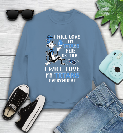NFL Football Tennessee Titans I Will Love My Titans Everywhere Dr Seuss Shirt Sweatshirt 9