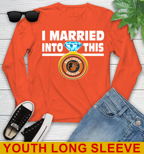 Baltimore Orioles MLB Baseball I Married Into This My Team Sports Youth Long Sleeve 3