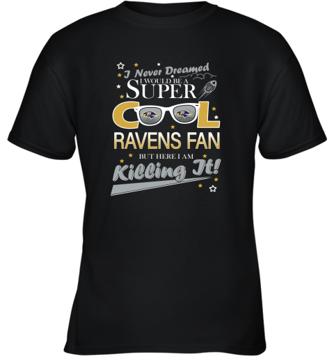 Baltimore Ravens NFL Football I Never Dreamed I Would Be Super Cool Fan Youth T-Shirt