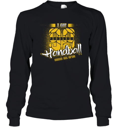 I Got 99 Problems Handball Solves All Of'em Youth Long Sleeve