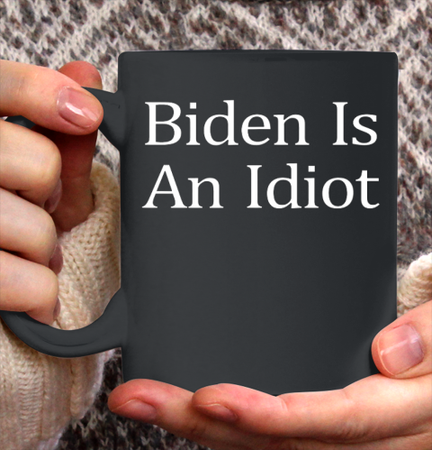 Biden Is An Idiot Ceramic Mug 11oz