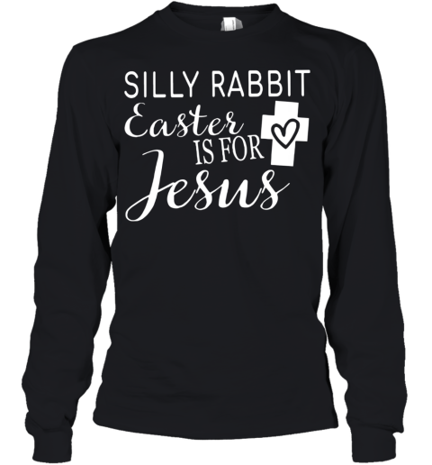 Silly Rabbit Easter Is For Jesus Youth Long Sleeve