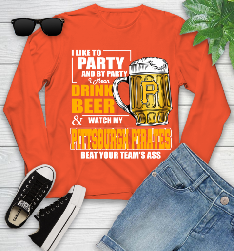 MLB I Like To Party And By Party I Mean Drink Beer And Watch My Pittsburgh Pirates Beat Your Team's Ass Baseball Youth Long Sleeve 3