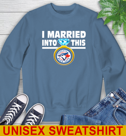 Toronto Blue Jays MLB Baseball I Married Into This My Team Sports Sweatshirt 10