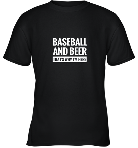 Baseball And Beer That_s Why I'm Here Youth T-Shirt