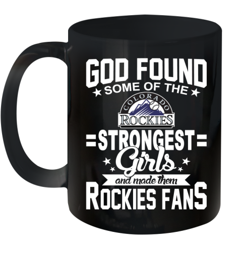 Colorado Rockies MLB Baseball God Found Some Of The Strongest Girls Adoring Fans Ceramic Mug 11oz