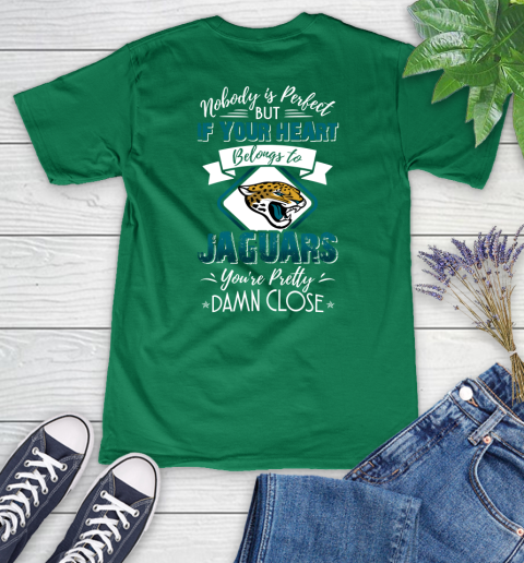 NFL Football Jacksonville Jaguars Nobody Is Perfect But If Your Heart Belongs To Jaguars You're Pretty Damn Close Shirt Women's V-Neck T-Shirt 4