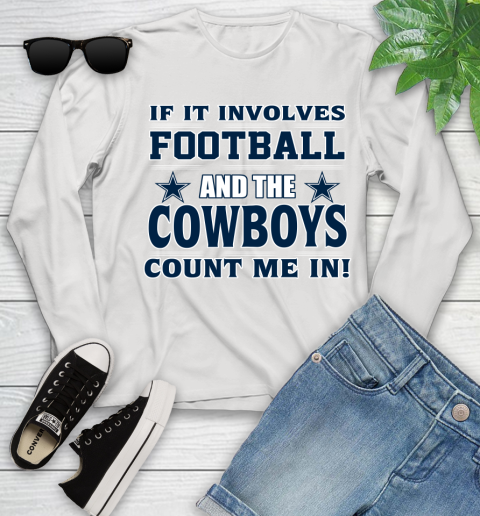 NFL If It Involves Football And The Dallas Cowboys Count Me In Sports Youth Long Sleeve