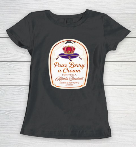 Pour Larry A Crown For The Atlanta Baseball Women's T-Shirt