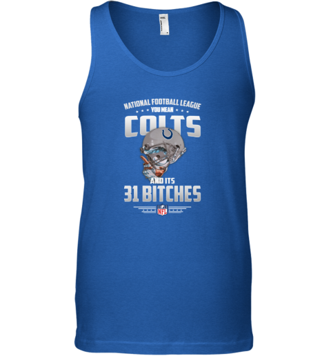 NFL You Mean Colts And Its 31 Bitches Indianapolis T-Shirt - Rookbrand