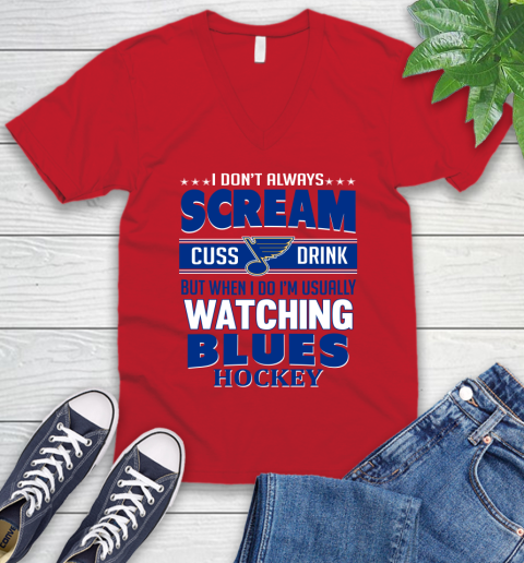 St.Louis Blues NHL Hockey I Scream Cuss Drink When I'm Watching My Team V-Neck T-Shirt 6