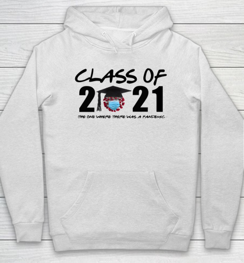 Class of 2021 The One Where There Was A Pandemic Hoodie