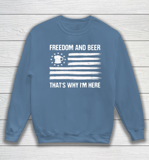 Beer Lover Funny Shirt Freedom and Beer That's Why I Here Sweatshirt 14