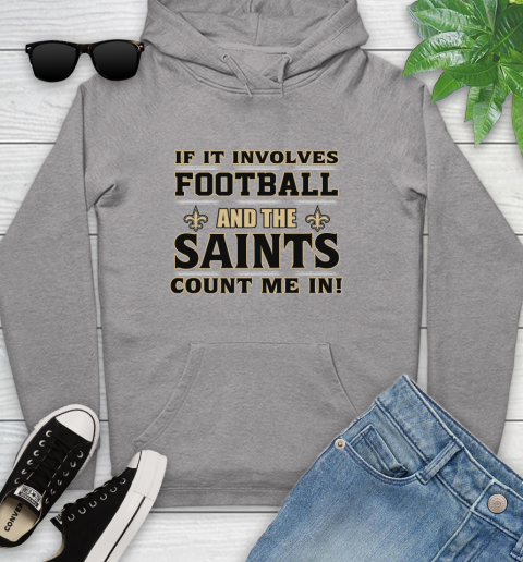 NFL If It Involves Football And The New Orleans Saints Count Me In Sports Youth Hoodie 6