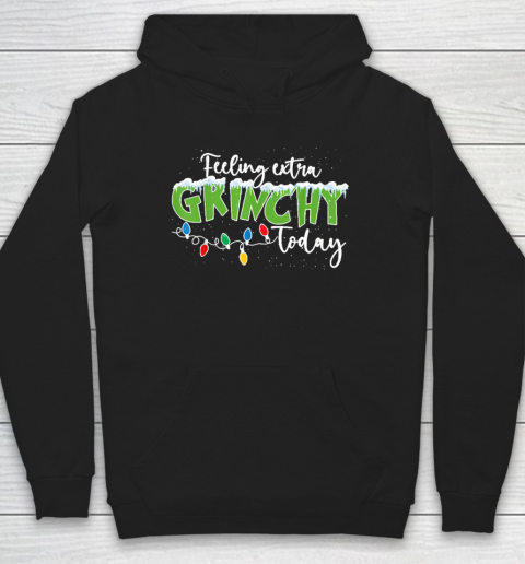 Feeling Extra Grinchy Today Funny Christmas 2022 Hoodie