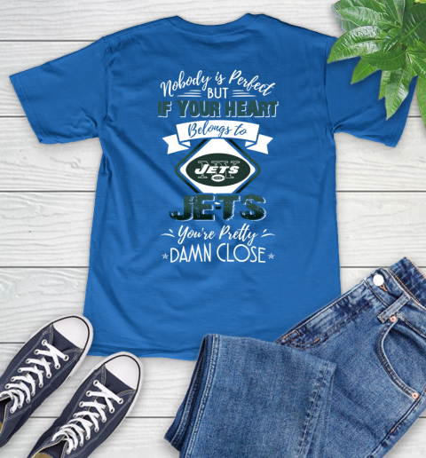 NFL Football New York Jets Nobody Is Perfect But If Your Heart Belongs To Jets You're Pretty Damn Close Shirt V-Neck T-Shirt 5