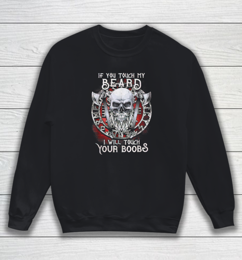 If You Touch My Beard I Will Touch Your Boobs Sweatshirt