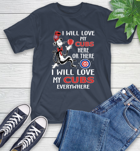 MLB Baseball Chicago Cubs I Will Love My Cubs Everywhere Dr seuss Shirt T-Shirt 3