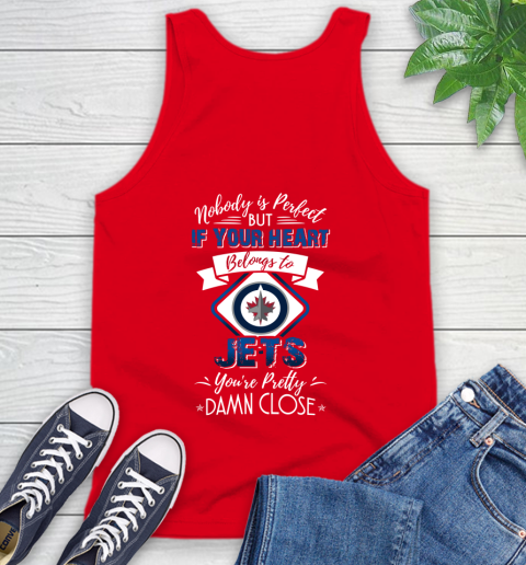 NHL Hockey Winnipeg Jets Nobody Is Perfect But If Your Heart Belongs To Jets You're Pretty Damn Close Shirt Tank Top 5